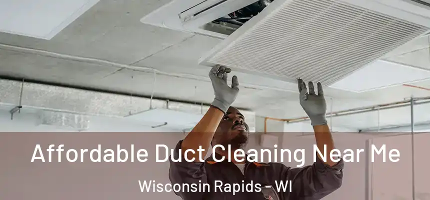  Affordable Duct Cleaning Near Me Wisconsin Rapids - WI