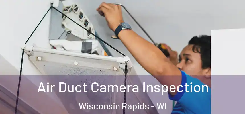  Air Duct Camera Inspection Wisconsin Rapids - WI