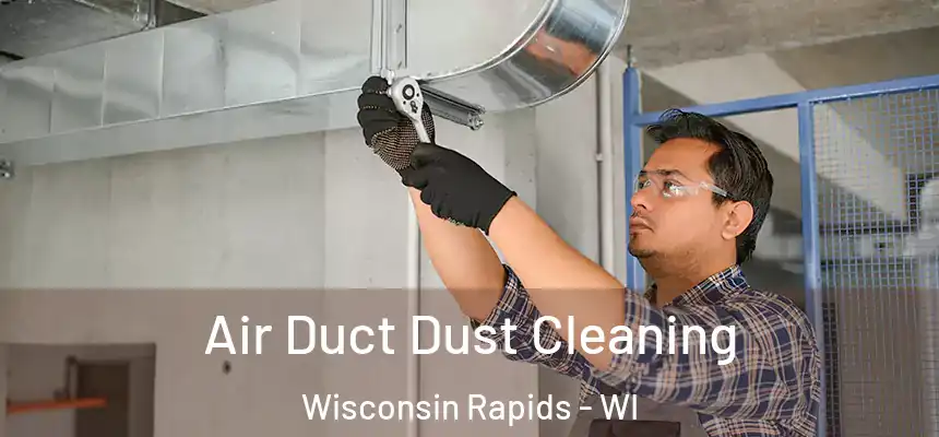  Air Duct Dust Cleaning Wisconsin Rapids - WI