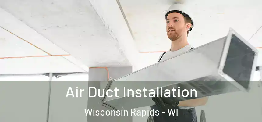 Air Duct Installation Wisconsin Rapids - WI