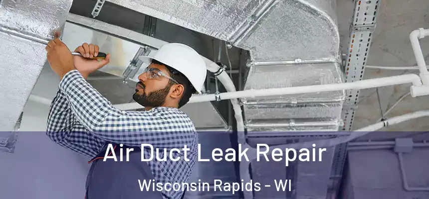  Air Duct Leak Repair Wisconsin Rapids - WI