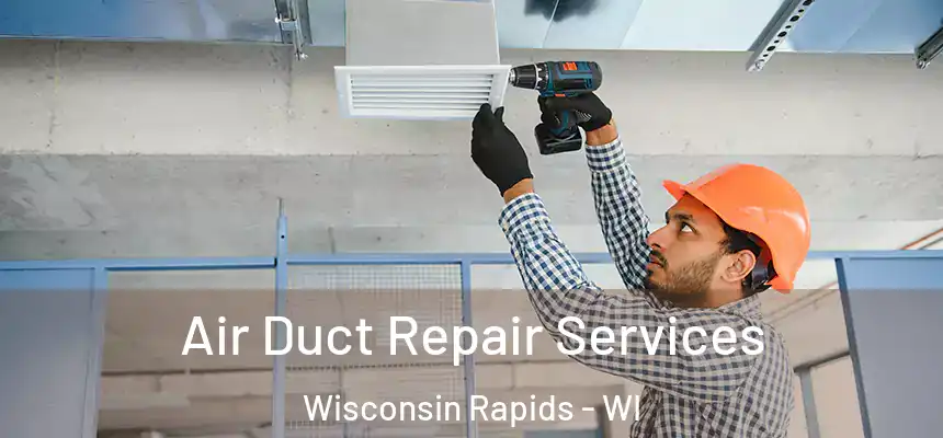  Air Duct Repair Services Wisconsin Rapids - WI