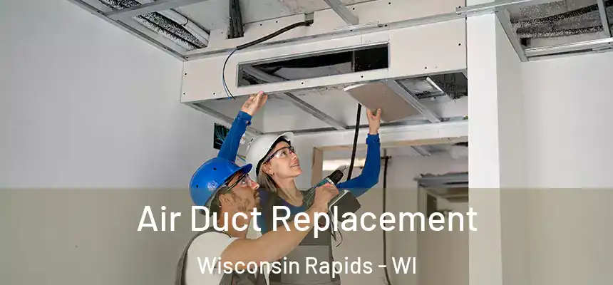  Air Duct Replacement Wisconsin Rapids - WI