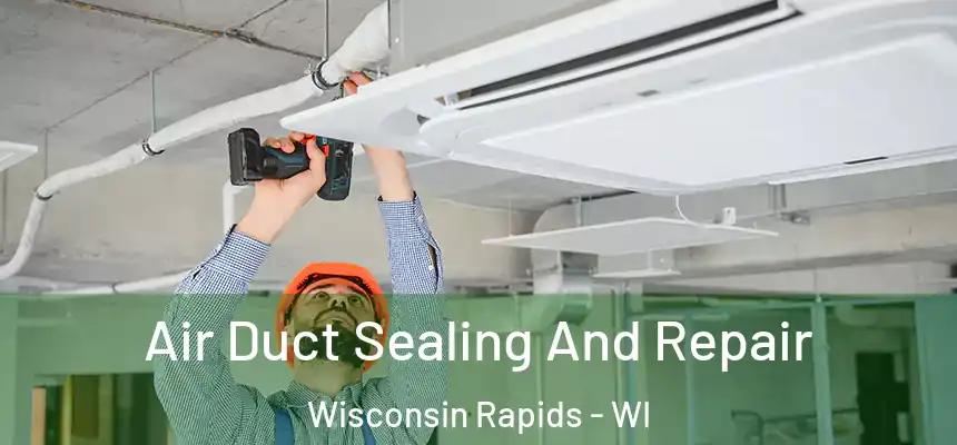  Air Duct Sealing And Repair Wisconsin Rapids - WI