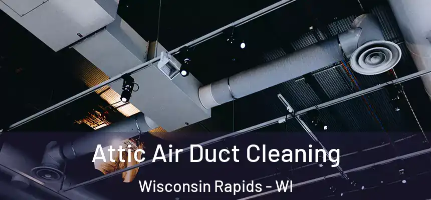  Attic Air Duct Cleaning Wisconsin Rapids - WI