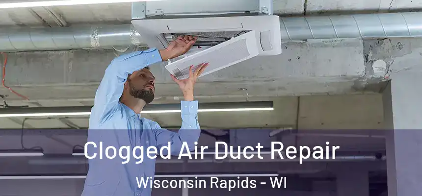  Clogged Air Duct Repair Wisconsin Rapids - WI
