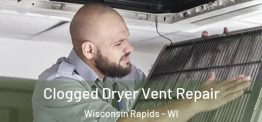  Clogged Dryer Vent Repair Wisconsin Rapids - WI
