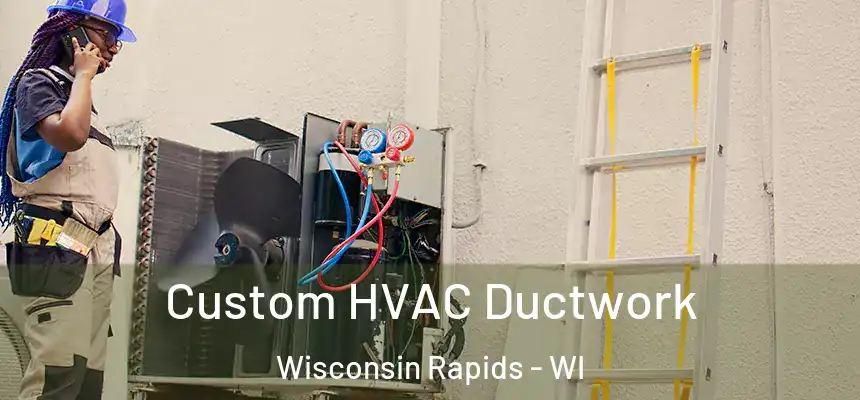  Custom HVAC Ductwork Wisconsin Rapids - WI