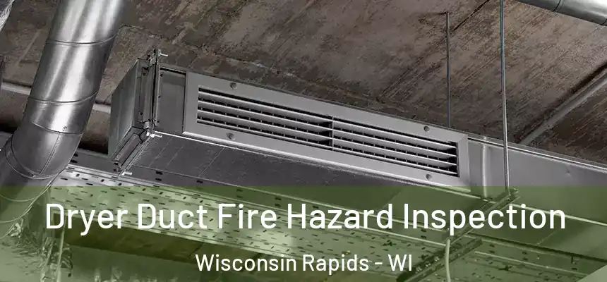  Dryer Duct Fire Hazard Inspection Wisconsin Rapids - WI