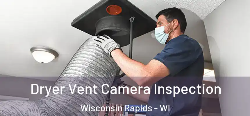  Dryer Vent Camera Inspection Wisconsin Rapids - WI