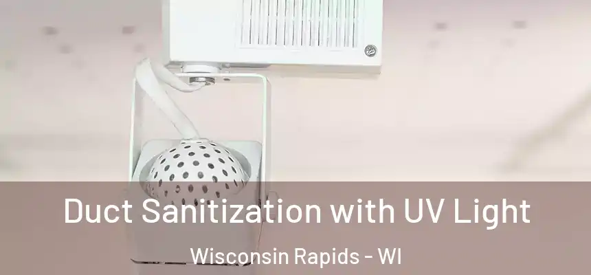  Duct Sanitization with UV Light Wisconsin Rapids - WI