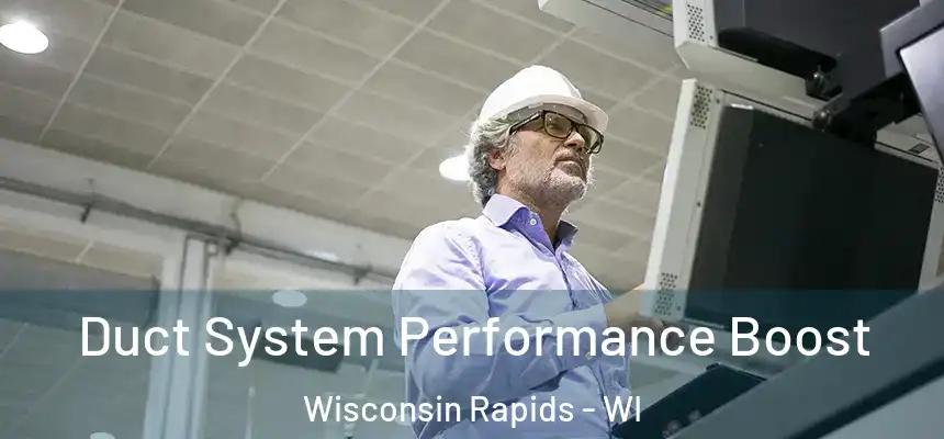  Duct System Performance Boost Wisconsin Rapids - WI