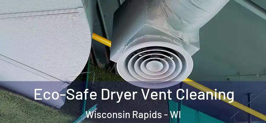  Eco-Safe Dryer Vent Cleaning Wisconsin Rapids - WI