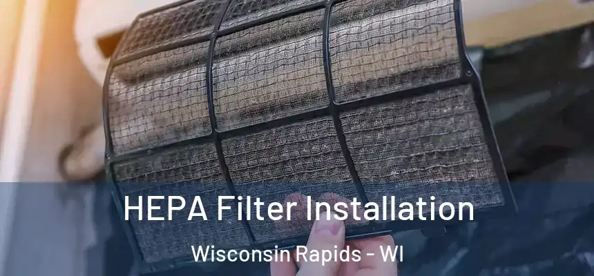  HEPA Filter Installation Wisconsin Rapids - WI