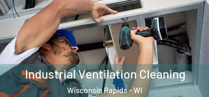  Industrial Ventilation Cleaning Wisconsin Rapids - WI