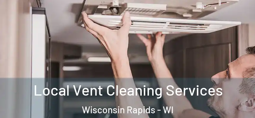  Local Vent Cleaning Services Wisconsin Rapids - WI
