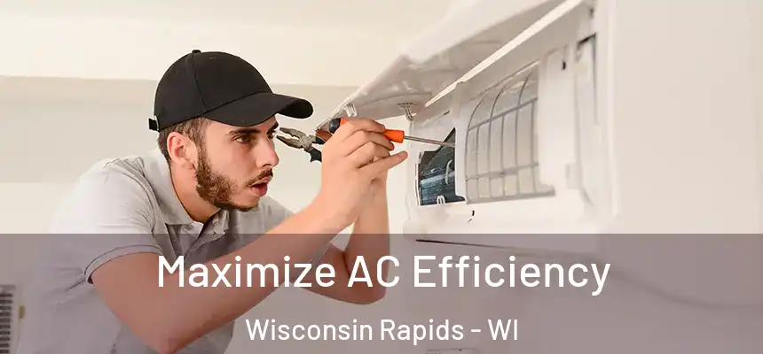  Maximize AC Efficiency Wisconsin Rapids - WI