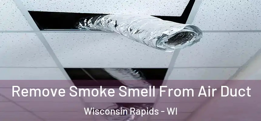  Remove Smoke Smell From Air Duct Wisconsin Rapids - WI