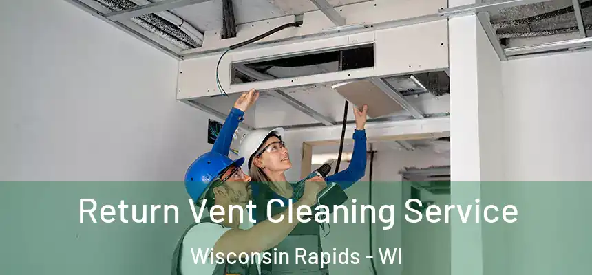  Return Vent Cleaning Service Wisconsin Rapids - WI