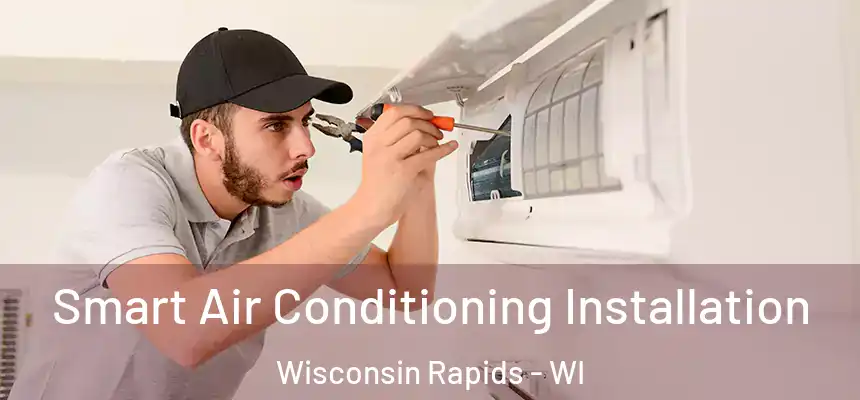  Smart Air Conditioning Installation Wisconsin Rapids - WI