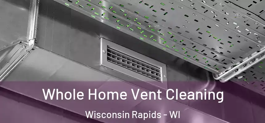  Whole Home Vent Cleaning Wisconsin Rapids - WI